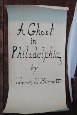 Carte A Ghost in Philadelphia: by Frank J Bennett Frank J Bennett