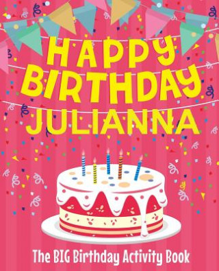 Kniha Happy Birthday Julianna - The Big Birthday Activity Book: (Personalized Children's Activity Book) Birthdaydr