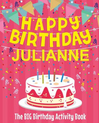 Kniha Happy Birthday Julianne - The Big Birthday Activity Book: (Personalized Children's Activity Book) Birthdaydr