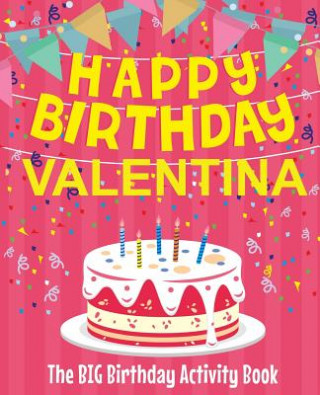 Knjiga Happy Birthday Valentina - The Big Birthday Activity Book: (Personalized Children's Activity Book) Birthdaydr