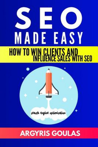 Knjiga SEO Made Easy: How to Win Clients and Influence Sales with SEO Argyris Goulas