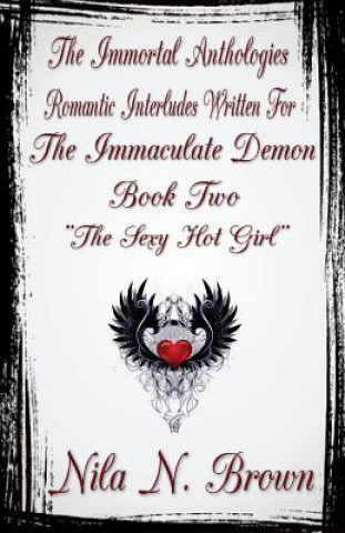 Kniha The Immortal Anthologies Two: Romantic Interludes Written for the Immaculate Demon Nila N Brown