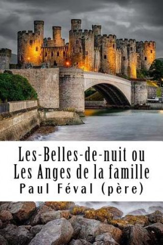 Książka Les-Belles-de-nuit ou Les Anges de la famille: Tome I Paul Feval (Pere)