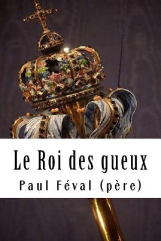 Kniha Le Roi des gueux Paul Feval (Pere)