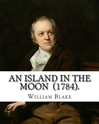 Książka An Island in the Moon (1784). By: William Blake: William Blake (28 November 1757 - 12 August 1827) was an English poet, painter, and printmaker. William Blake