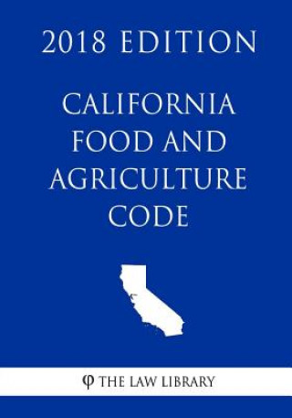 Книга California Food and Agriculture Code (2018 Edition) The Law Library