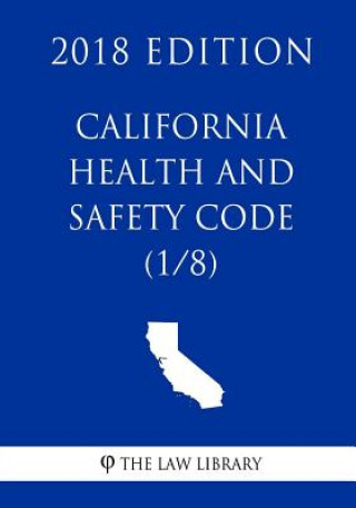 Livre California Health and Safety Code (1/8) (2018 Edition) The Law Library