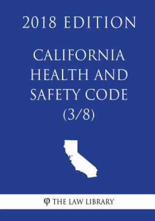 Carte California Health and Safety Code (3/8) (2018 Edition) The Law Library