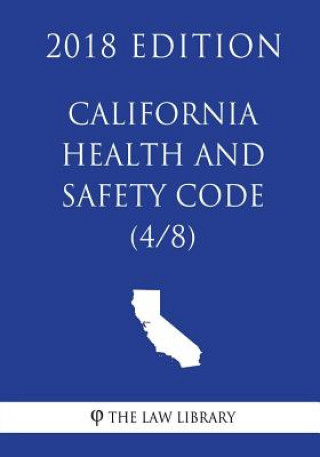 Carte California Health and Safety Code (4/8) (2018 Edition) The Law Library
