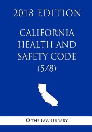 Livre California Health and Safety Code (5/8) (2018 Edition) The Law Library