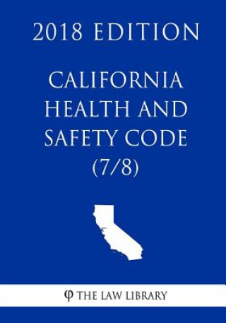 Carte California Health and Safety Code (7/8) (2018 Edition) The Law Library