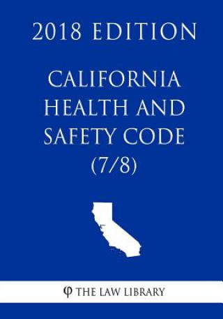 Livre California Health and Safety Code (7/8) (2018 Edition) The Law Library