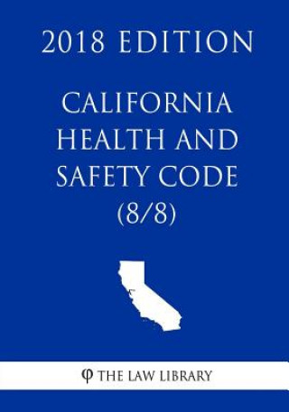 Carte California Health and Safety Code (8/8) (2018 Edition) The Law Library