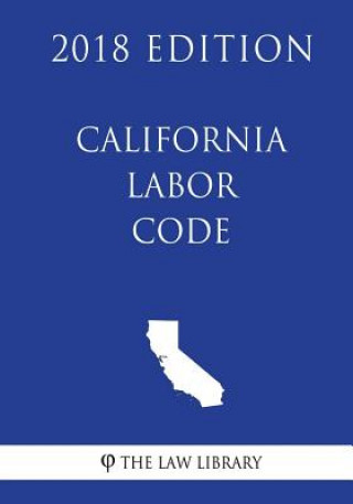 Knjiga California Labor Code (2018 Edition) The Law Library