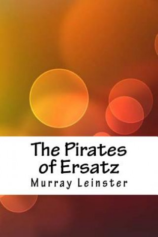 Książka The Pirates of Ersatz Murray Leinster