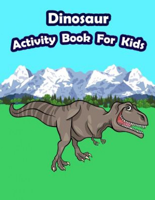 Könyv Dinosaur Activity Book For Kids: : Kids Activities Book with Fun and Challenge in Dinosaur theme: Coloring, Color by number, Count the numbers, Trace Happy Summer
