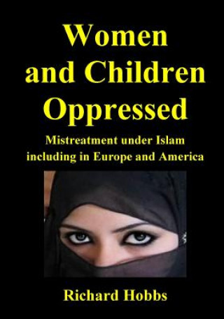 Carte Women and Children Oppressed: Mistreatment under Islam including in Europe and America Richard Hobbs