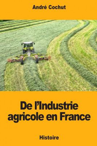 Kniha De l'Industrie agricole en France Andre Cochut