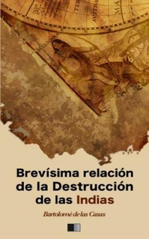 Libro Brevísima relación de la Destrucción de las Indias Bartolome De Las Casas