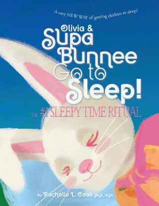 Boek Olivia & Supa Bunnee Go to Sleep: The #1 SleepyTime Ritual MS Rochelle L Cook