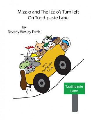 Könyv Mizz-o and The Izz-o's Turn Left On Toothpaste Lane Beverly Wesley Farris