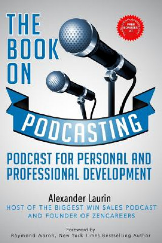 Carte The Book on Podcasting: An Insider's Guide to Recording Success Mr Alexander Laurin