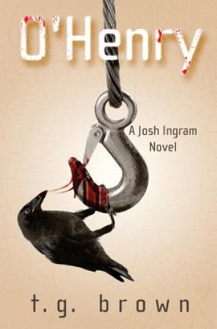 Книга O'Henry: A Josh Ingram Novel T G Brown