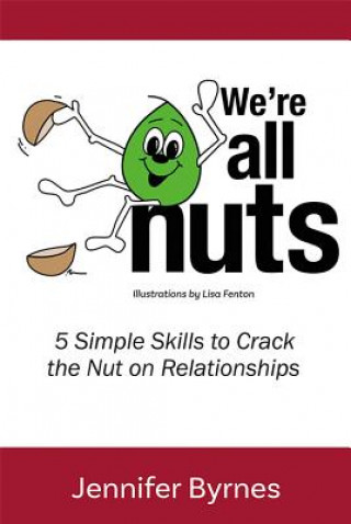 Carte We're All Nuts: 5 Simple Skills to Crack the Nut on Relationships Jennifer Byrnes