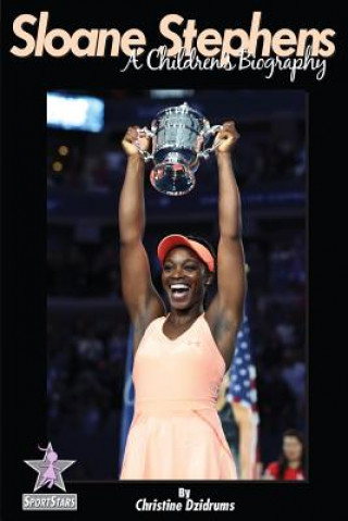 Книга Sloane Stephens: A Children's Biography: SportStars Volume 7 Christine Dzidrums