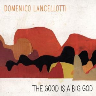 Audio The Good Is A Big God Domenico Lancellotii