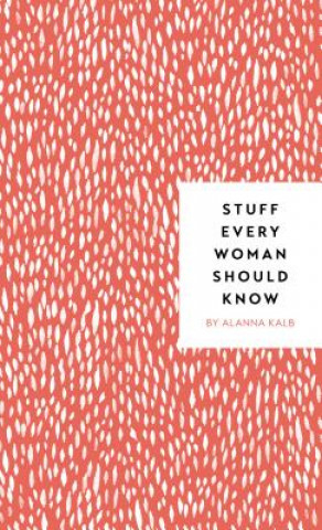 Kniha Stuff Every Woman Should Know Alanna Kalb