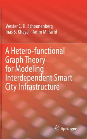 Knjiga Hetero-functional Graph Theory for Modeling Interdependent Smart City Infrastructure Wester C. H. Schoonenberg