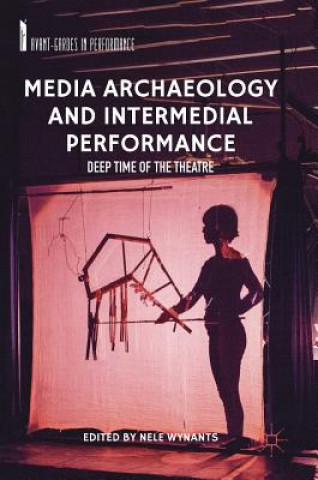 Könyv Media Archaeology and Intermedial Performance Nele Wynants
