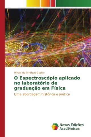 Könyv O Espectroscópio aplicado no laboratório de graduação em Física Wyber da Trindade Gester