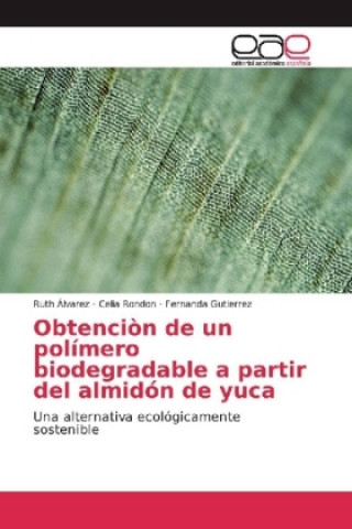 Kniha Obtenciòn de un polímero biodegradable a partir del almidón de yuca Ruth Álvarez