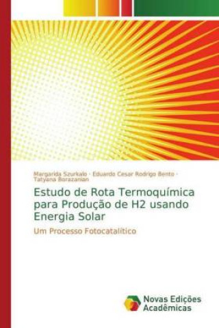 Knjiga Estudo de Rota Termoquimica para Producao de H2 usando Energia Solar Margarida Szurkalo