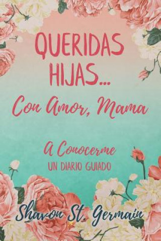 Kniha Queridas Hijas...Con Amor, Mama: A Conocerme Un Diario Guiado Shavon St Germain