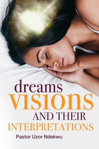 Kniha Dreams, Visions and their Interpretations Pastor Uzor Ndekwu