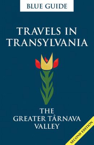 Kniha Blue Guide Travels in Transylvania: The Greater Tarnava Valley (2nd Edition) Lucy Abel-Smith