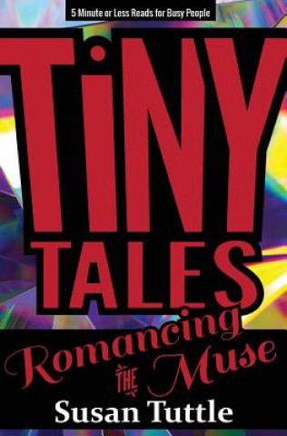 Książka Tiny Tales: Romancing the Muse: 5-Minute or Less Reads for Busy People Susan Tuttle