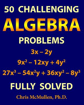 Kniha 50 Challenging Algebra Problems (Fully Solved) Chris McMullen