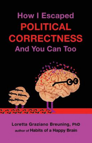 Kniha How I Escaped from Political Correctness, and You Can Too Loretta Graziano Breuning
