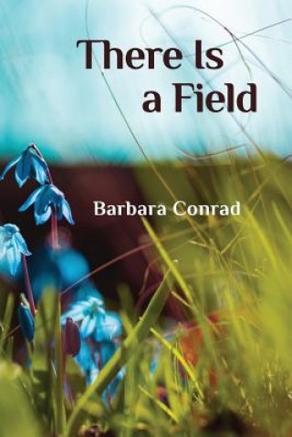 Buch There Is a Field Barbara Conrad