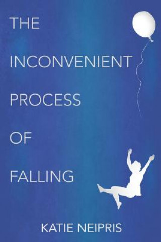 Kniha The Inconvenient Process of Falling Katie Neipris