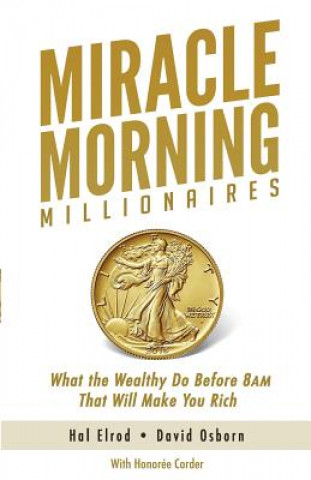Könyv Miracle Morning Millionaires: What the Wealthy Do Before 8AM That Will Make You Rich Hal Elrod