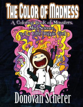 Kniha The Color of Madness: A Coloring Book of Monsters, Mad Science, and a Little Hippie Girl Donovan Scherer