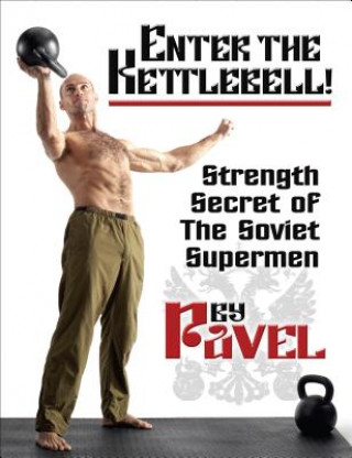 Kniha Enter The Kettlebell! Pavel Tsatsouline