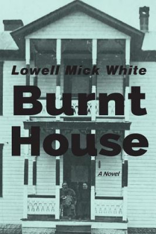 Könyv Burnt House Lowell Mick White
