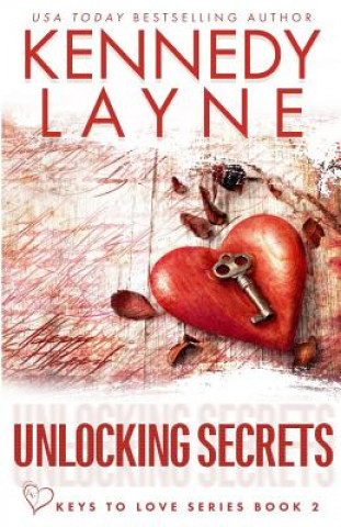 Książka Unlocking Secrets (Keys to Love Series, Book Two) Kennedy Layne