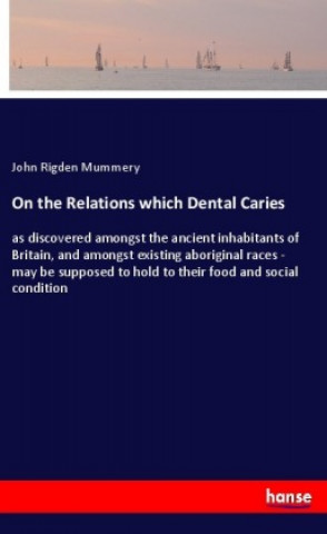 Kniha On the Relations which Dental Caries John Rigden Mummery